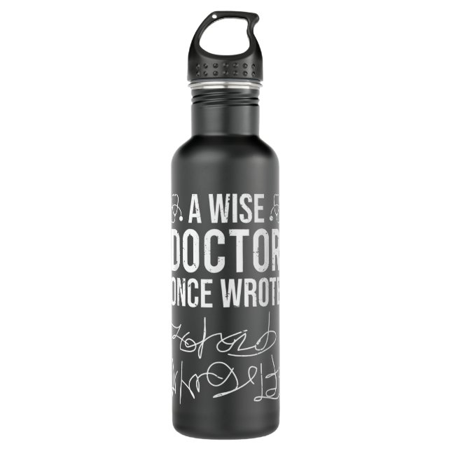 A Wise Doctor Once Wrote Medical Doctor Handwritin 710 Ml Water Bottle (Front)