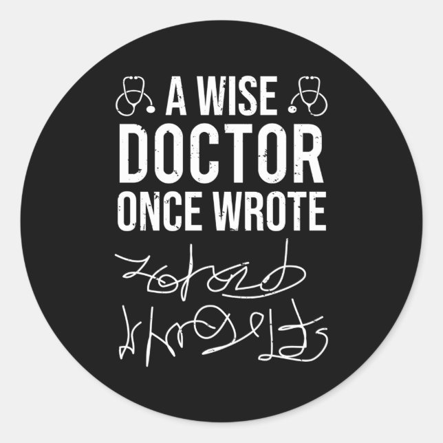 A Wise Doctor Once Wrote Medical Doctor Handwritin Classic Round Sticker (Front)