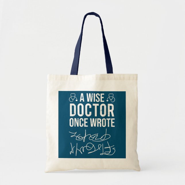 A Wise Doctor Once Wrote Medical Doctor Tote Bag (Front)
