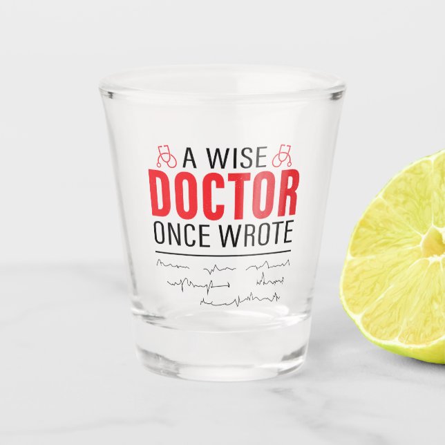 A Wise Doctor Once Wrote Meme Funny Doctor Shot Glass (Front)