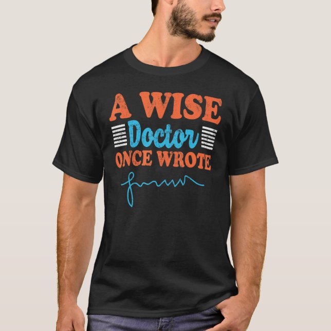 A Wise Doctor Once Wrote Sing Doctor Handwriting T-Shirt (Front)