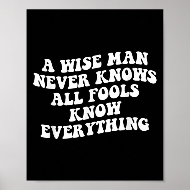 A Wise Man Never Knows All Fools Know Everything Q Poster (Front)