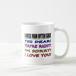 A Wise Man Often Said Yes Dear ... I Love You Coffee Mug
