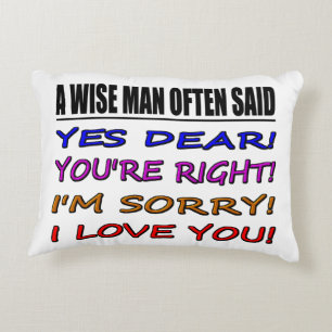A Wise Man Often Said Yes Dear ... I Love You Decorative Cushion