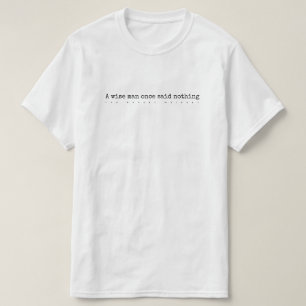 A wise man once said nothing T-Shirt