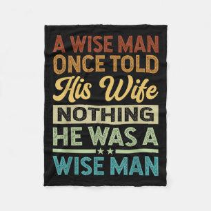 A Wise Man Once Told His Wife Nothing He Was A Wis Fleece Blanket