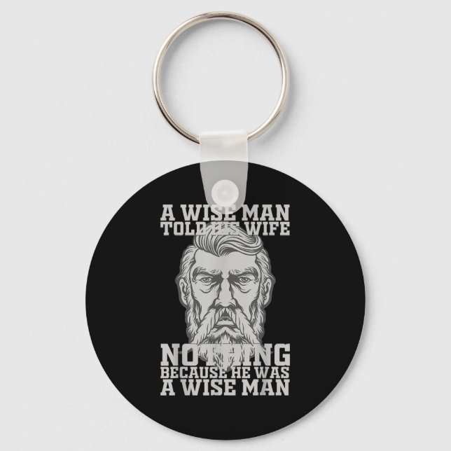 A Wise Man Told His Wife Nothing Because He Was A  Key Ring (Front)