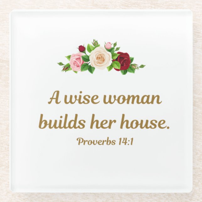 "A Wise Woman Builds Her House"  Glass Coaster (Front)