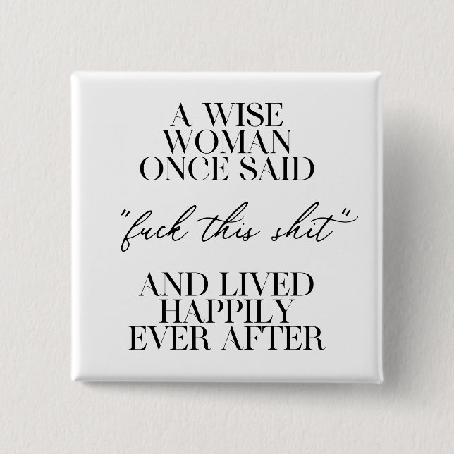 A Wise Woman Once Said  15 Cm Square Badge (Front)