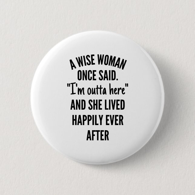 A Wise Woman Once Said 6 Cm Round Badge (Front)