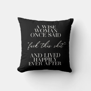 A Wise Woman Once Said  Cushion