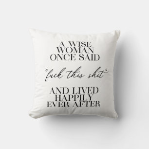 A Wise Woman Once Said  Cushion