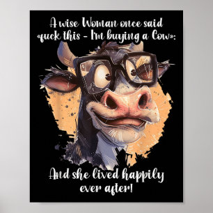 A Wise Woman Once Said For This Im Buying A Cow Sa Poster