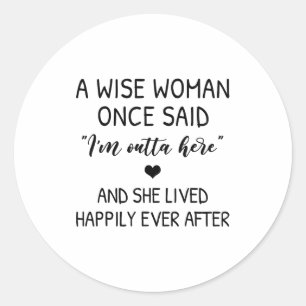 A Wise Woman Once Said Funny Feminist Quote Gift  Classic Round Sticker