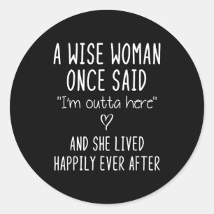 A Wise Woman Once Said Funny Feminist Quote Gift Classic Round Sticker