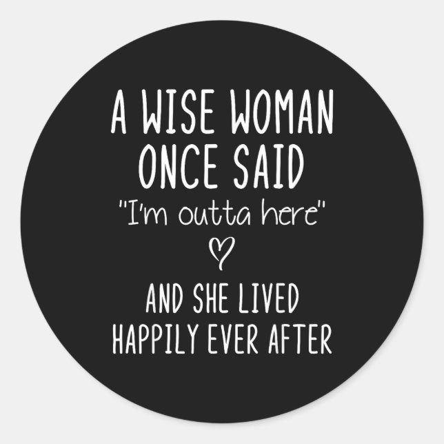 A Wise Woman Once Said Funny Feminist Quote Gift  Classic Round Sticker (Front)