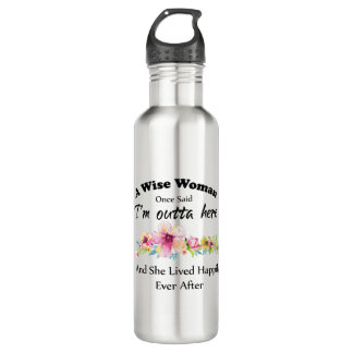 A Wise Woman Once Said "I'm outta here ..." 710 Ml Water Bottle