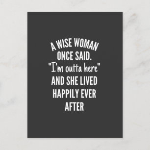A Wise Woman Once Said I'm Outta Here And She Live Postcard