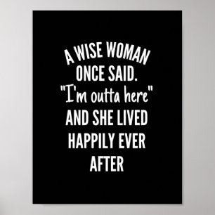 A Wise Woman Once Said I'm Outta Here And She Live Poster