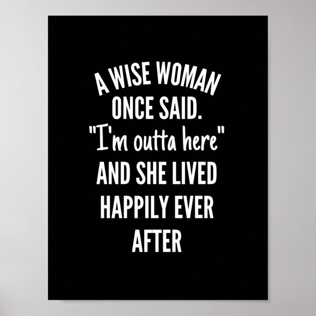 A Wise Woman Once Said I'm Outta Here And She Live Poster (Front)