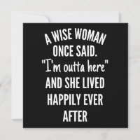 A Wise Woman Once Said I'm Outta Here And She Live