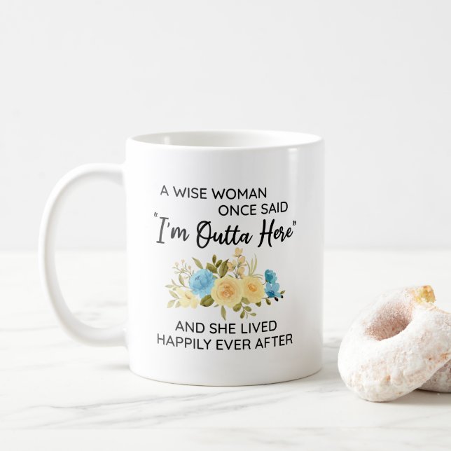 A Wise Woman Once Said I'm Outta Here Retirement Coffee Mug (With Donut)
