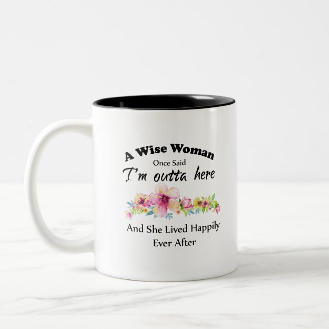 A Wise Woman Once Said "I'm outta here ..." Two-Tone Coffee Mug (Left)