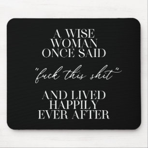 A Wise Woman Once Said Mouse Mat