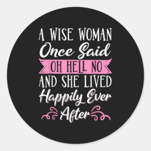 A Wise Woman Once Said Oh Hell No No Classic Round Sticker