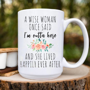 A Wise Woman Said I'm Outta Here Funny Retirement Mug