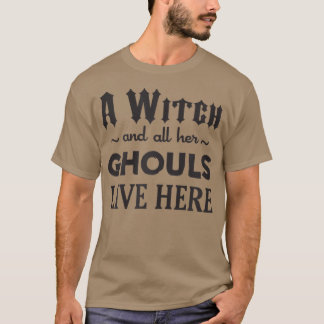 A Witch And All Her Ghouls Live Here 51 T-Shirt