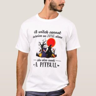A Witch Cannot Survive On Wine Alone She Needs A P T-Shirt