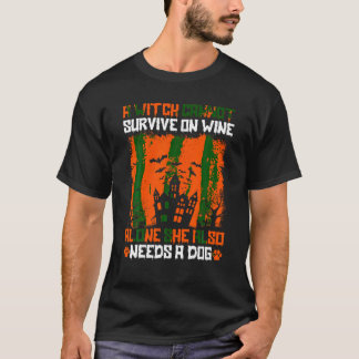A Witch Cannot Survive on Wine Funny Dog Lover Hal T-Shirt