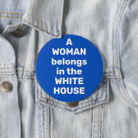 A Woman Belongs in the White House Blue Button