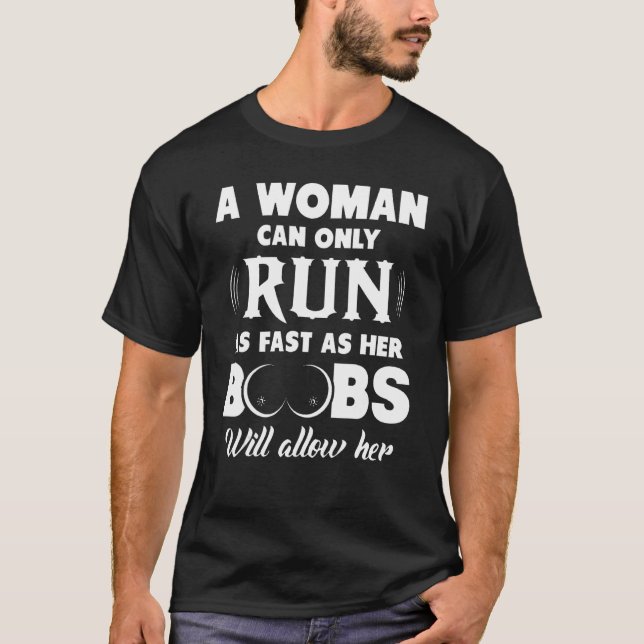 A Woman Can Only Run As Fast As Her Boobes Will Al T-Shirt (Front)