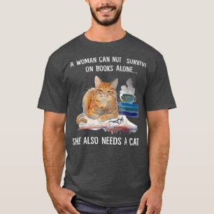 A Woman Cannot Survive On Books Alone She Also Nee T-Shirt