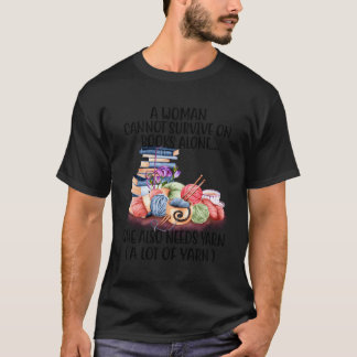 A Woman Cannot Survive On Books Alone She Also Nee T-Shirt