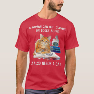 A Woman Cannot Survive On Books Alone She Also Nee T-Shirt