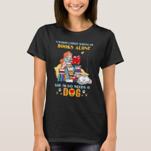 A woman cannot survive on books alone she also nee T-Shirt