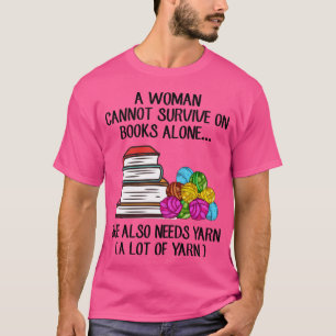 A Woman Cannot Survive On Books Alone She Also Nee T-Shirt
