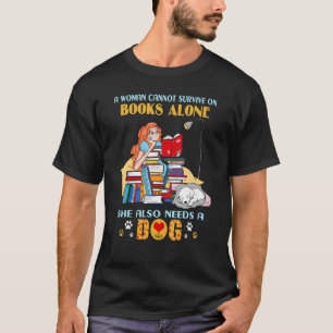 A woman cannot survive on books alone she also nee T-Shirt