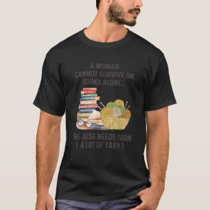 A Woman Cannot Survive On Books Alone She Also Nee T-Shirt