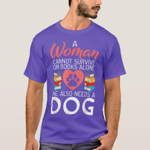 A Woman cannot survive on Books alone she also nee T-Shirt