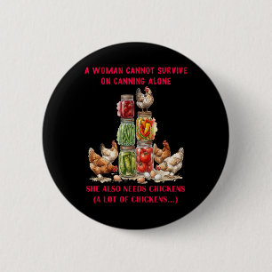 A Woman Cannot Survive On Canning Alone She Needs 6 Cm Round Badge