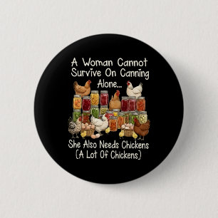 A Woman Cannot Survive On Canning Alone She Needs 6 Cm Round Badge