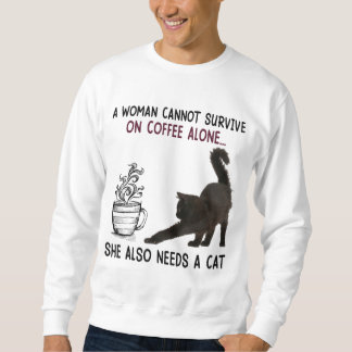 A Woman Cannot Survive On Coffee Alone She Also Ne Sweatshirt