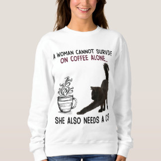 A Woman Cannot Survive On Coffee Alone She Also Ne Sweatshirt