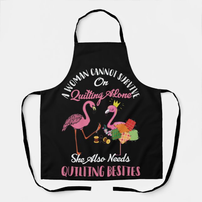 A Woman Cannot Survive On Quilting Alone Flamingo Apron (Front)
