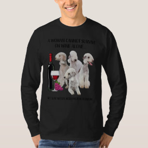 A Woman Cannot Survive On Wine Alone Bedlington Te T-Shirt