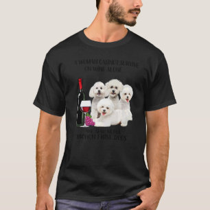 A Woman Cannot Survive On Wine Alone Bichon Frise T-Shirt